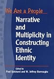 We Are a People: Narrative and Multiplicity in Constructing Ethnic Identity