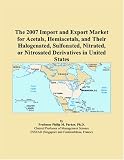 The 2007 Import and Export Market for Acetals, Hemiacetals, and Their Halogenated, Sulfonated, Nitrated, or Nitrosated Derivatives in United States