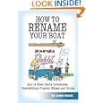 How to Rename Your Boat: And 19 Other Useful Ceremonies, Superstitions, Prayers, Rituals, and Curses by John Vigor