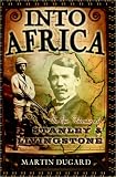 Into Africa : The Epic Adventures Of Stanley & Livingstone