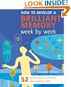 How to Develop a Brilliant Memory Week by Week: 52 Proven Ways to Enhance Your Memory Skills