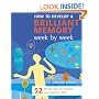 How to Develop a Brilliant Memory Week by Week: 52 Proven Ways to Enhance Your Memory Skills