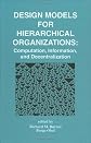 Design Models for Hierarchical Organizations: Computation, Information, and Decentralization