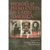 Heroes and Hero Cults in Latin America
