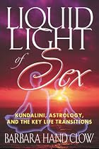Liquid Light of Sex: Kundalini, Astrology and the Key Life Transitions