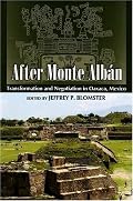 After Monte Alban: Transformation and Negotiation in Oaxaca, Mexico (Mesoamerican Worlds: from the Olmecs to the Danzantes)