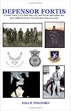 Defensor Fortis: A Brief History of Usaf Security and Those Dedicated Few Who Defend the Air Force at the Ground Level