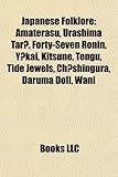 Japanese Folklore: Amaterasu, Urashima Tar, Forty-Seven Ronin, y Kai, Kitsune, Tengu, Tide Jewels, Ch Shingura, Daruma Doll, Wani-