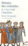 Histoire des croisades et du royaume franc de Jérusalem : Tome 2, 1131-1187 L\'équilibre