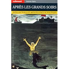 Apr�s les grands soirs. Intellectuels et Artistes face au politique