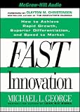 Fast Innovation: How to Achieve Rapid Growth, Superior Differentiation and Speed to Market