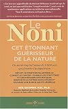 Livres Phytothérapie - Le noni : Cet étonnant guérisseur de la nature