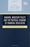 Banking, monetary policy and the political economy of financial regulation : essays in the tradition of Jane D'Arista