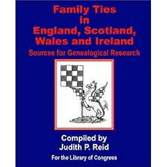 Family Ties in England, Scotland, Wales, & Ireland: Sources for Genealogical Research
