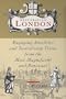 Restoration London: Engaging Anecdotes and Tantalizing Trivia from the Most Magnificent and Renowned City of Europe