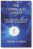 The Cosmic Ray Heresy: Forbidden Love, Murder, and the Modern Inquisition