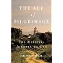 The Age of Pilgrimage: The Medieval Journey to God