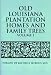 Old Louisiana Plantation Homes and Family Trees: Volume One