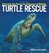 Turtle Rescue: Changing the Future for Endangered Wildlife (Firefly Animal Rescue)
