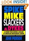 Spike, Mike, Slackers, & Dykes: A Guided Tour Across a Decade of American Independent Cinema