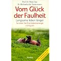 Vom Gl�ck der Faulheit: Lebensenergie richtig einteilen. Neue Techniken der Entspannung und Erholung