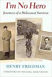 I m No Hero: The Journeys of a Holocaust Survivor (A Samuel and Althea Stroum Book)