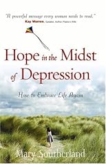 Hope in the Midst of Depression: How to Embrace Life Again