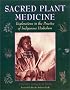 Sacred Plant Medicine: Explorations in the Practice of Indigenous Herbalism
