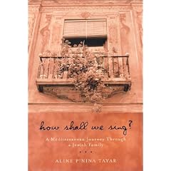 How Shall We Sing?  A Mediterranean Journey Through a Jewish Family