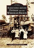 Railroading Around Dothan/Wiregrass Region  (AL) (Images of Rail)