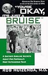 You're OK, It's Just A Bruise: A Doctor's Sideline Secrets About Pro Football's Most Outrageous Team