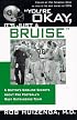 You're OK, It's Just A Bruise: A Doctor's Sideline Secrets About Pro Football's Most Outrageous Team
