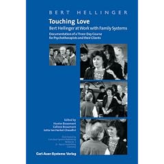 Touching Love: Bert Hellinger at Work with Family Systems v. 1