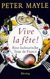 Vive la f&ecirc;te!: Eine kulinarische Tour de France - Peter Mayle