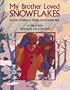 My Brother Loved Snowflakes: The Story of Wilson A. Bentley, the Snowflake Man