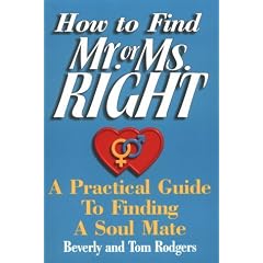 How to Find Mr. or Ms. Right: A Practical Guide to Finding a Soul Mate