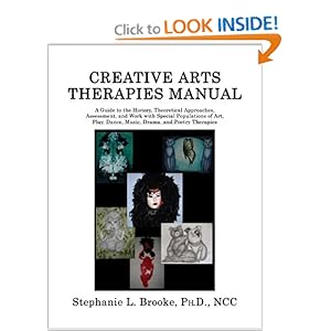 Creative Arts Therapies Manual: A Guide to the History, Theoretical Approaches, Assessment, And Work With Special Populations of Art, Play, Dance, Music, Drama, And Poetry Therapies Stephanie L. Brooke