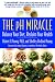 The pH Miracle: Balance Your Diet, Reclaim Your Health