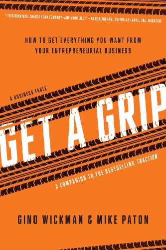 Get A Grip: An Entrepreneurial Fable . . . Your Journey to Get Real, Get Simple, and Get Results