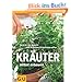 Kr�uter selbst anbauen: Schritt f�r Schritt zum eigenen Kr�uerparadies (GU PraxisRatgeber Garten)