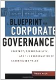 Blueprint for Corporate Governance, A: Strategy, Accountability, and the Preservation of Shareholder Value