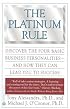 The Platinum Rule: Discover the Four Basic Business Personalities and How They Can Lead You to Success