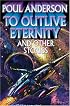 To Outlive Eternity: and Other Stories (Baen Book)