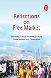 Reflections on Free Market ; Economy, Capital Markets, Banking, Forex Markets and Governance