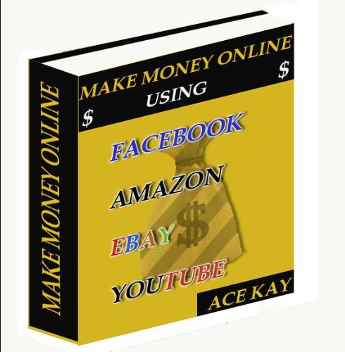 51EYuHkGocL Make Money Online Using Facebook, Amazon, EBay, and YouTube