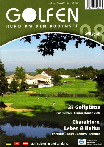 Stadler Verlagsges. Mbh Golfen rund um den Bodensee 2008: 27 Golfpl&auml;tze. Charaktere, Leben & Kultur