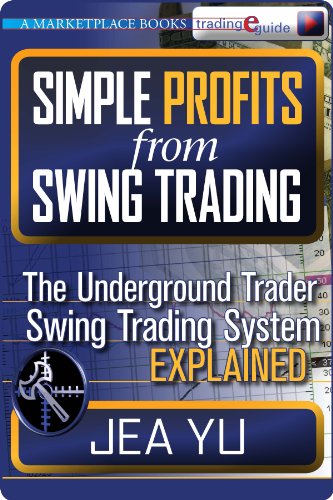 Simple Profits from Swing Trading: The Underground Trader Swing Trading System Explained