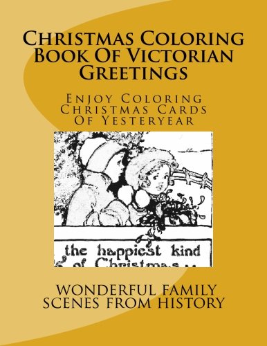 Christmas Coloring Book Of Victorian Greetings: Enjoy Coloring Christmas Cards Of Yesteryear
