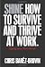 Shine: How to Survive and Thrive at Work em Livros relacionados com o nome: 51EYyT0eMAL._SL75_