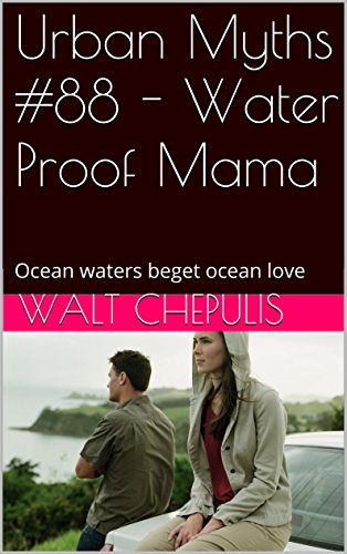 Urban Myths #88 - Water Proof Mama: Ocean waters beget ocean love (#88 of a 100)